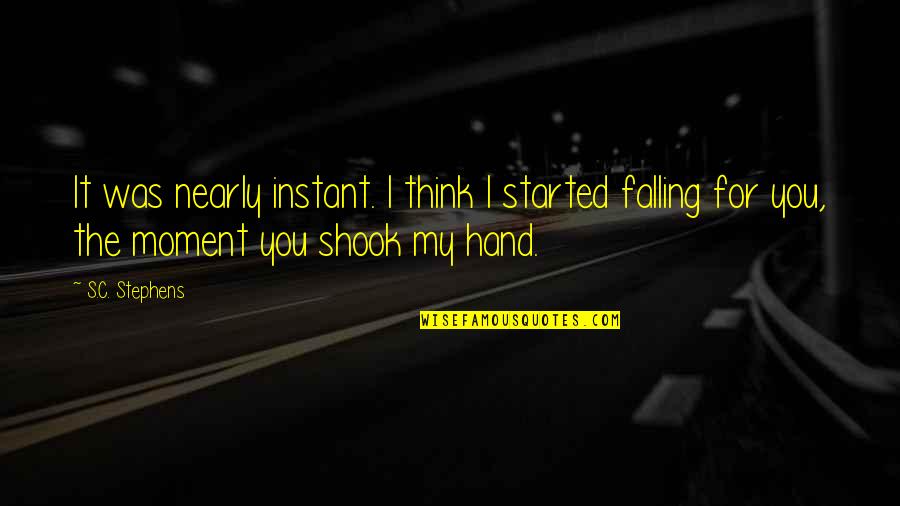 I'm Falling For You Quotes By S.C. Stephens: It was nearly instant. I think I started