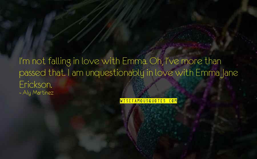 I'm Falling In Love Quotes By Aly Martinez: I'm not falling in love with Emma. Oh,