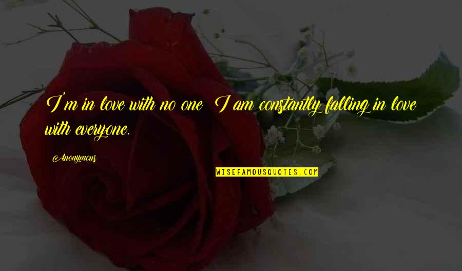 I'm Falling In Love Quotes By Anonymous: I'm in love with no one; I am