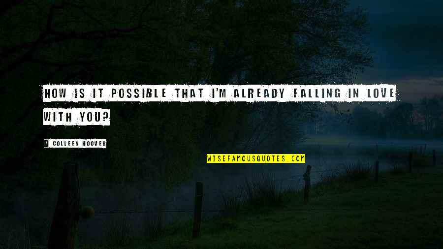 I'm Falling In Love Quotes By Colleen Hoover: How is it possible that I'm already falling