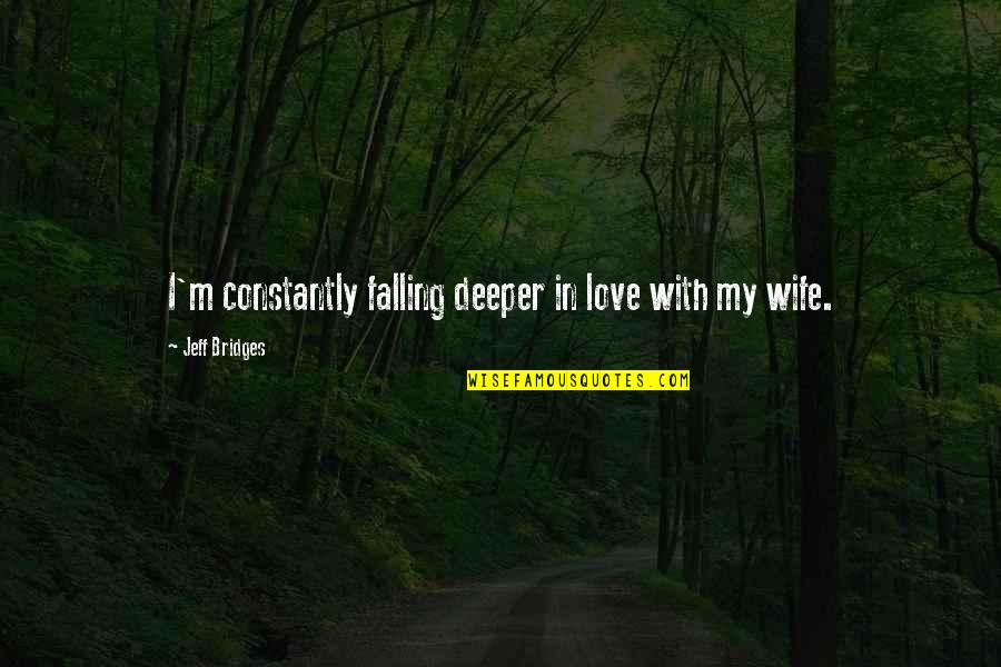 I'm Falling In Love Quotes By Jeff Bridges: I'm constantly falling deeper in love with my I'm Falling In Love Quotes By Jeff Bridges: I'm constantly falling deeper in love with my