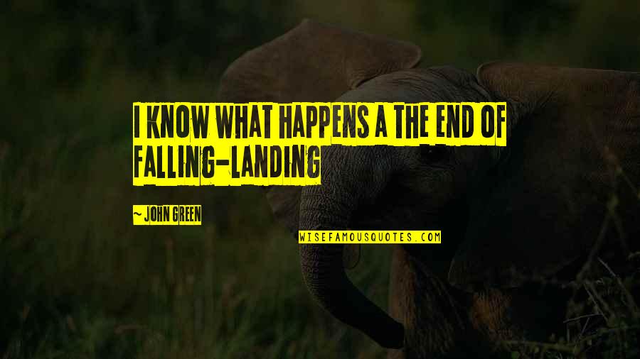 I'm Falling In Love Quotes By John Green: I know what happens a the end of