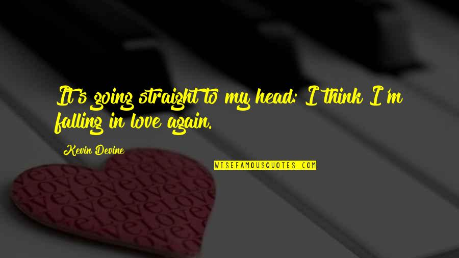 I'm Falling In Love Quotes By Kevin Devine: It's going straight to my head: I think