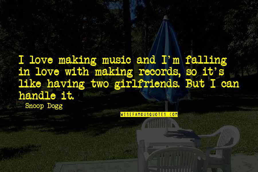 I'm Falling In Love Quotes By Snoop Dogg: I love making music and I'm falling in