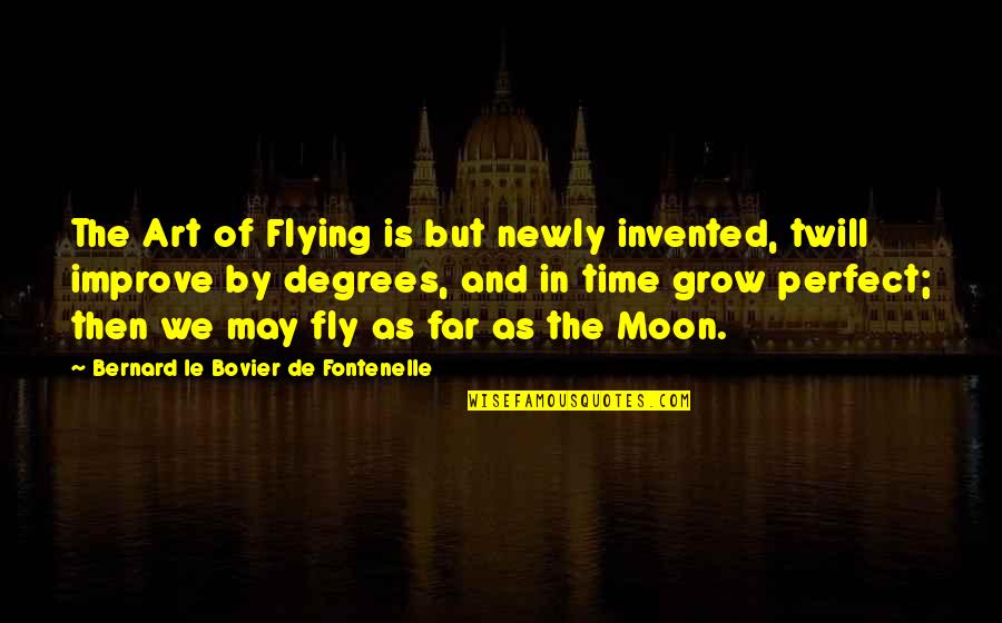 I'm Far Perfect Quotes By Bernard Le Bovier De Fontenelle: The Art of Flying is but newly invented,
