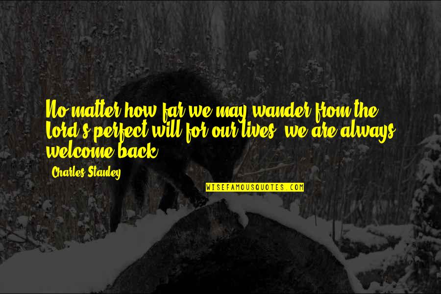 I'm Far Perfect Quotes By Charles Stanley: No matter how far we may wander from