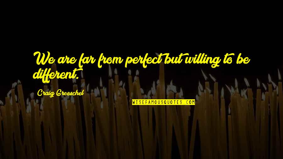 I'm Far Perfect Quotes By Craig Groeschel: We are far from perfect but willing to