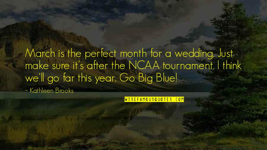 I'm Far Perfect Quotes By Kathleen Brooks: March is the perfect month for a wedding.