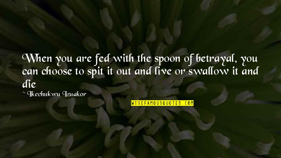 I'm Fed Up Of My Life Quotes By Ikechukwu Izuakor: When you are fed with the spoon of