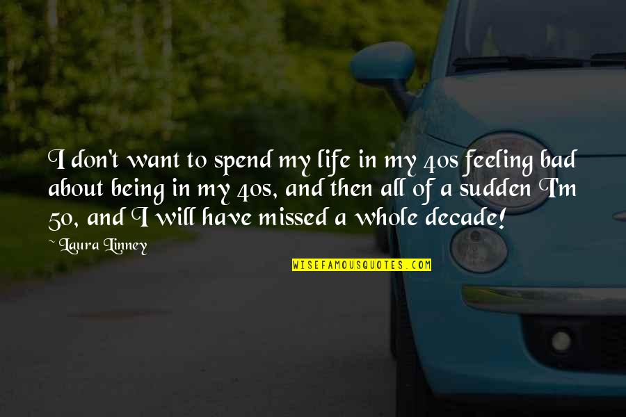 I'm Feeling Bad Quotes By Laura Linney: I don't want to spend my life in