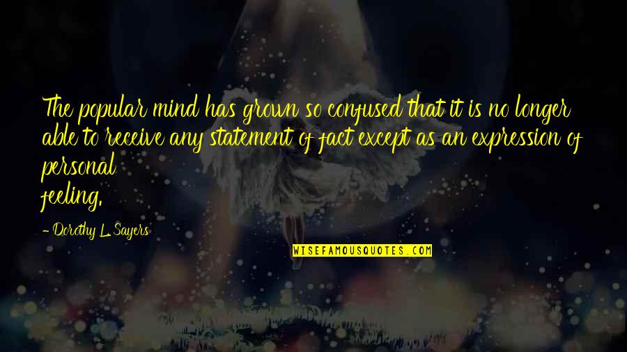 I'm Feeling Confused Quotes By Dorothy L. Sayers: The popular mind has grown so confused that I'm Feeling Confused Quotes By Dorothy L. Sayers: The popular mind has grown so confused that