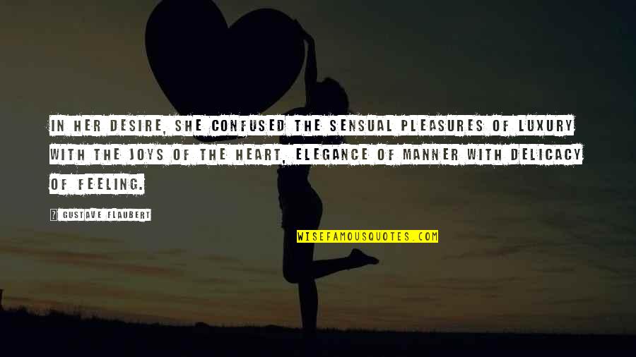 I'm Feeling Confused Quotes By Gustave Flaubert: In her desire, she confused the sensual pleasures I'm Feeling Confused Quotes By Gustave Flaubert: In her desire, she confused the sensual pleasures