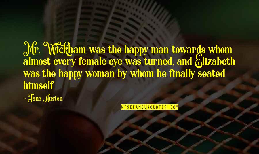 I'm Finally Happy Quotes By Jane Austen: Mr. Wickham was the happy man towards whom