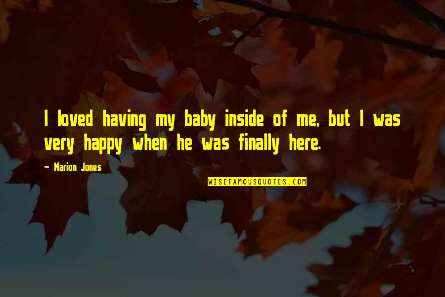 I'm Finally Happy Quotes By Marion Jones: I loved having my baby inside of me,