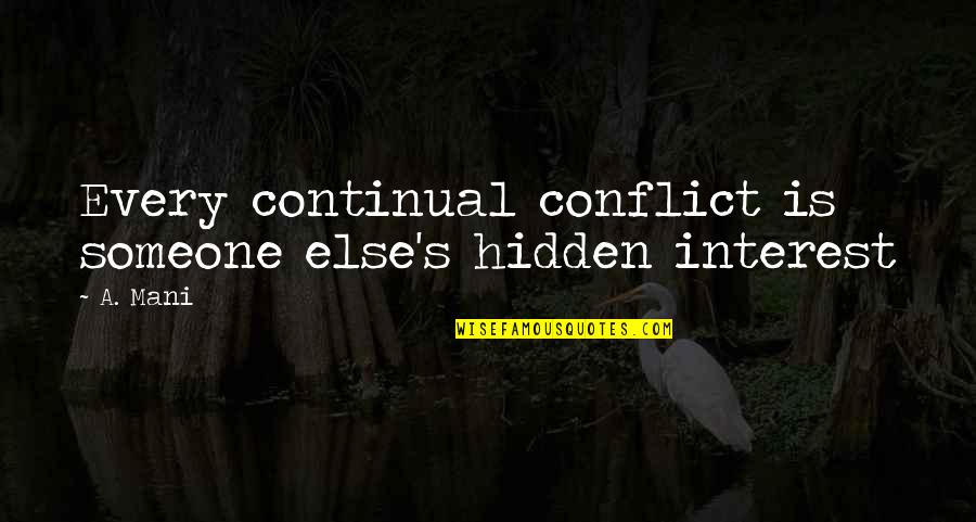 I'm Fine Picture Quotes By A. Mani: Every continual conflict is someone else's hidden interest