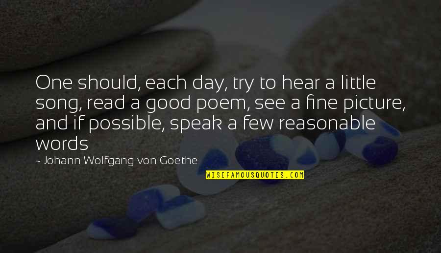 I'm Fine Picture Quotes By Johann Wolfgang Von Goethe: One should, each day, try to hear a