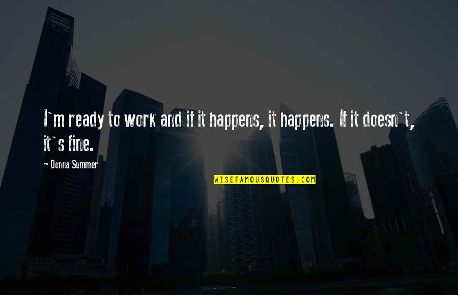 I'm Fine Quotes By Donna Summer: I'm ready to work and if it happens,