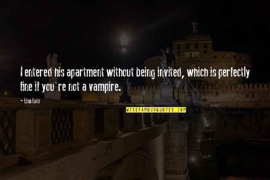 I'm Fine Without You Quotes By Lisa Lutz: I entered his apartment without being invited, which