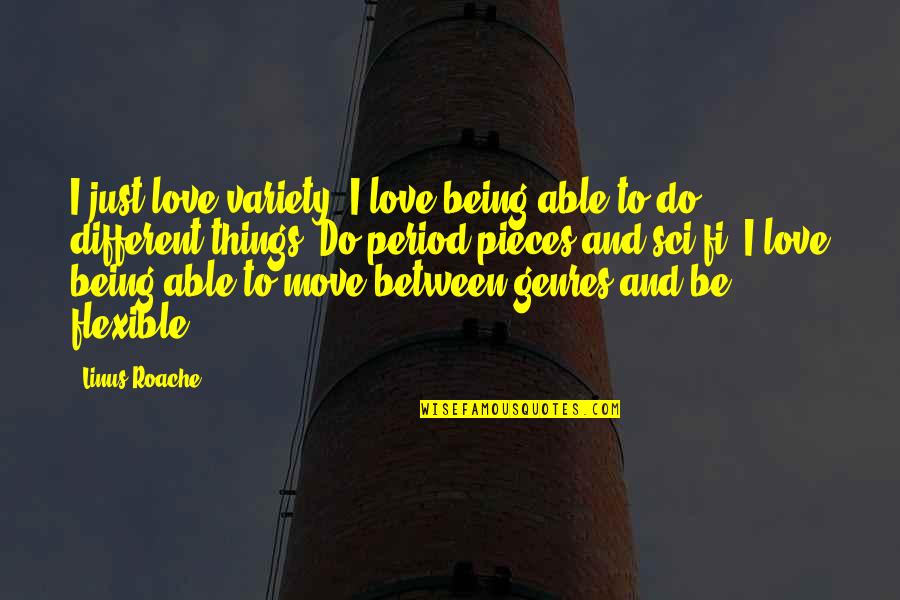 I'm Flexible Quotes By Linus Roache: I just love variety. I love being able