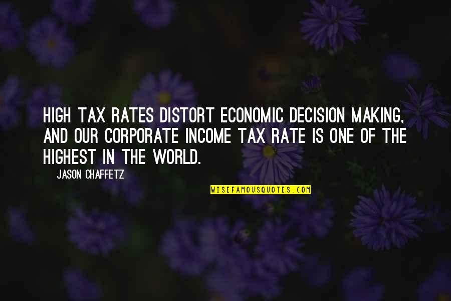 I'm Flying Solo Quotes By Jason Chaffetz: High tax rates distort economic decision making, and