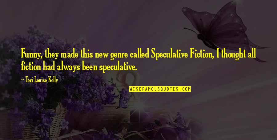 I'm Flying Solo Quotes By Teri Louise Kelly: Funny, they made this new genre called Speculative