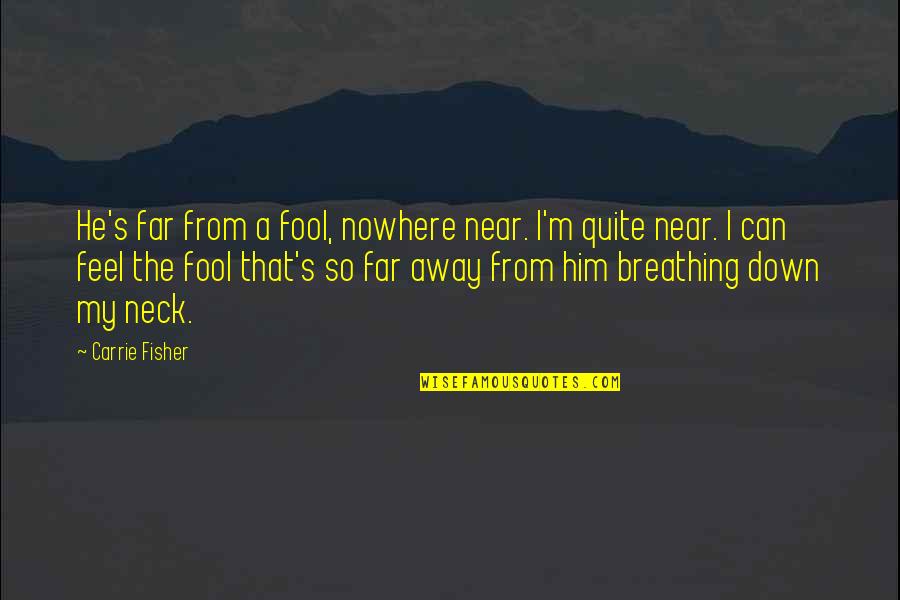 I'm Fool Quotes By Carrie Fisher: He's far from a fool, nowhere near. I'm I'm Fool Quotes By Carrie Fisher: He's far from a fool, nowhere near. I'm