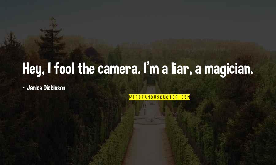 I'm Fool Quotes By Janice Dickinson: Hey, I fool the camera. I'm a liar,