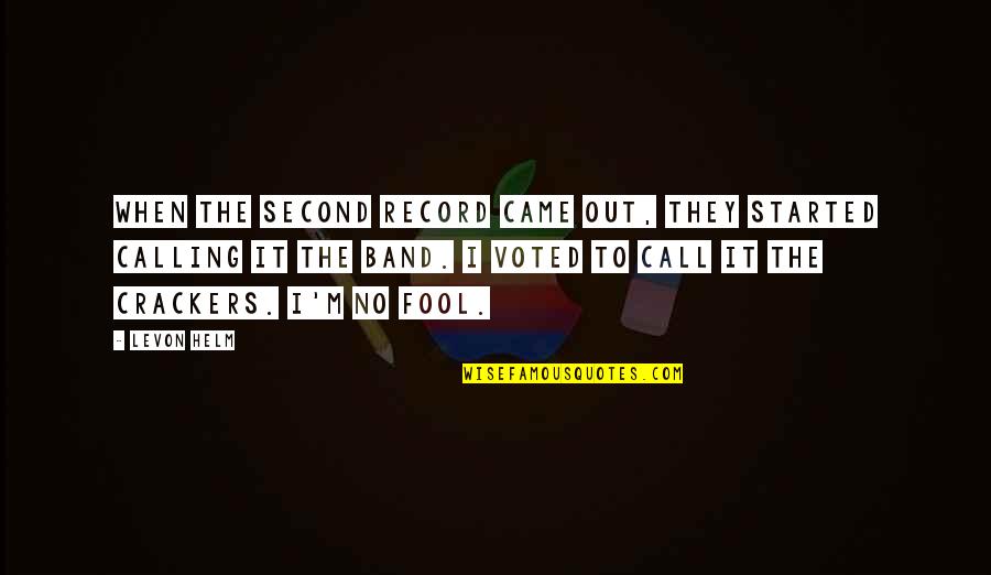 I'm Fool Quotes By Levon Helm: When the second record came out, they started