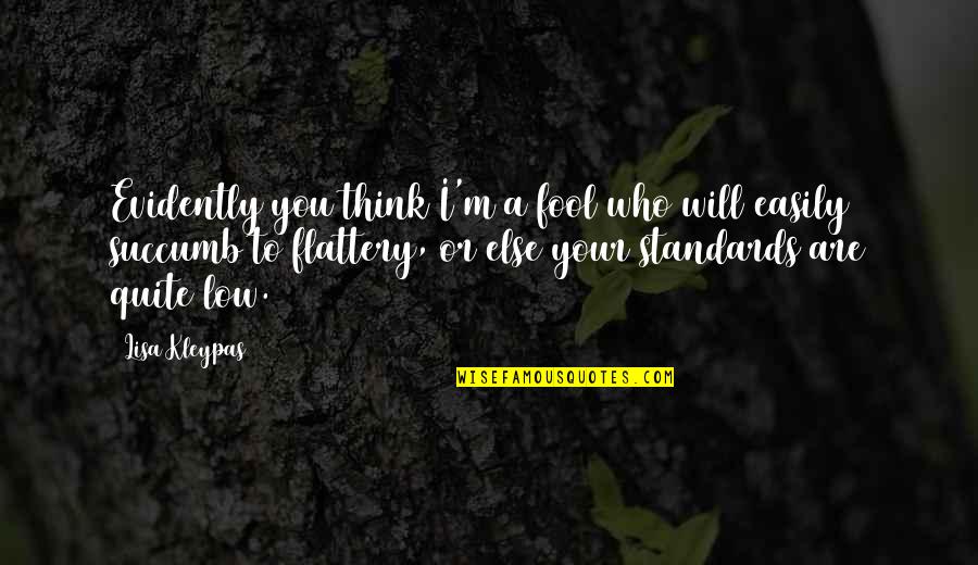 I'm Fool Quotes By Lisa Kleypas: Evidently you think I'm a fool who will I'm Fool Quotes By Lisa Kleypas: Evidently you think I'm a fool who will