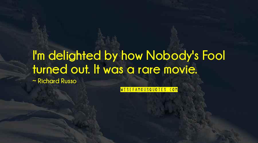 I'm Fool Quotes By Richard Russo: I'm delighted by how Nobody's Fool turned out.