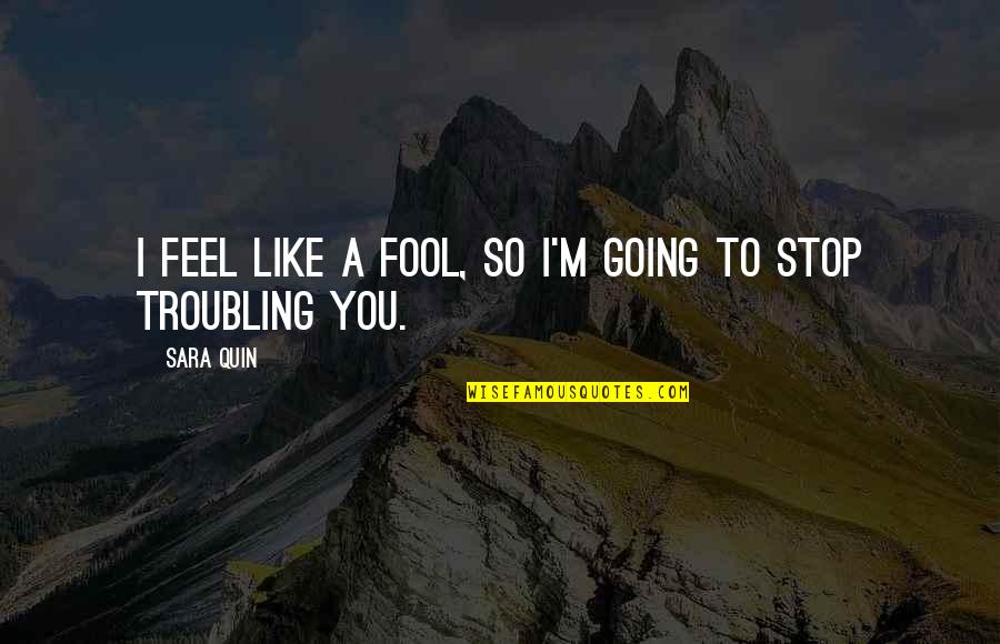 I'm Fool Quotes By Sara Quin: I feel like a fool, so I'm going