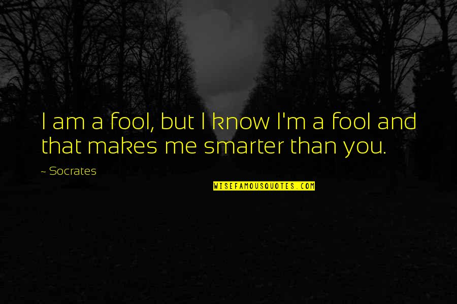 I'm Fool Quotes By Socrates: I am a fool, but I know I'm