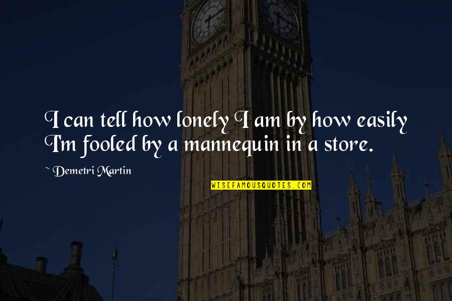 I'm Fooled Quotes By Demetri Martin: I can tell how lonely I am by
