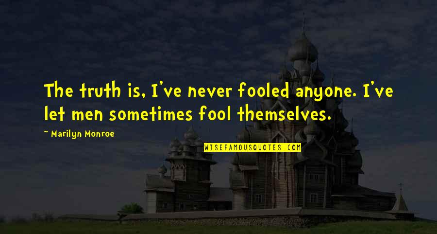 I'm Fooled Quotes By Marilyn Monroe: The truth is, I've never fooled anyone. I've