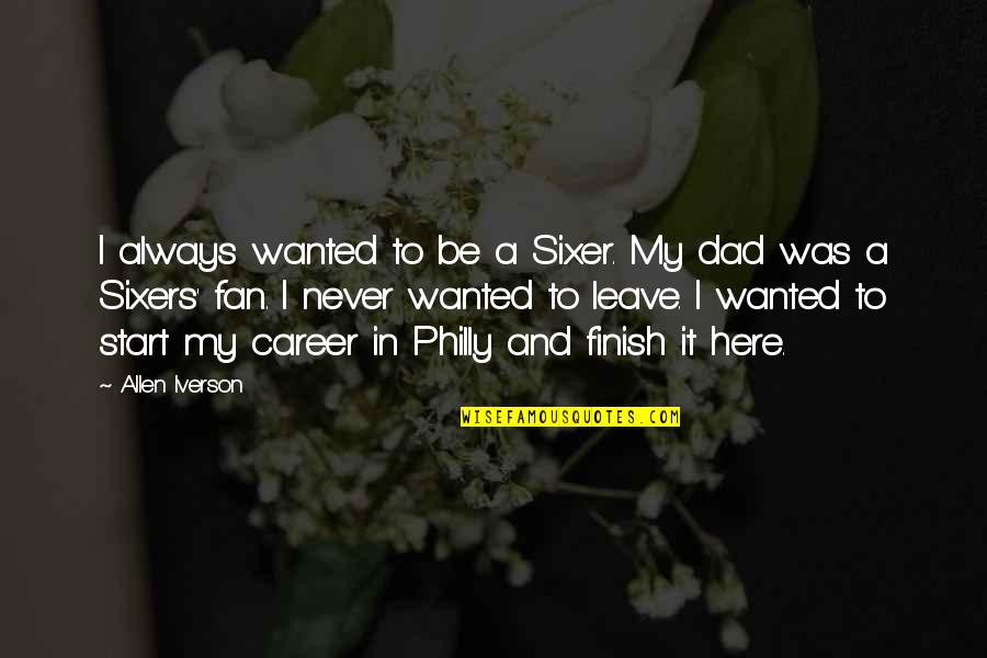 I'm From Philly Quotes By Allen Iverson: I always wanted to be a Sixer. My