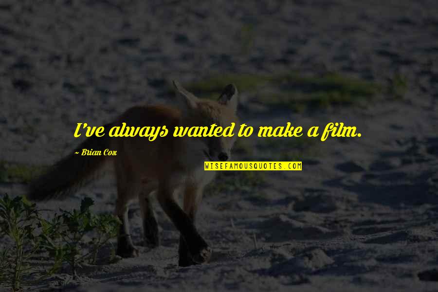 I'm From Philly Quotes By Brian Cox: I've always wanted to make a film.