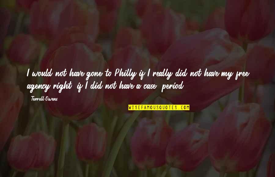 I'm From Philly Quotes By Terrell Owens: I would not have gone to Philly if