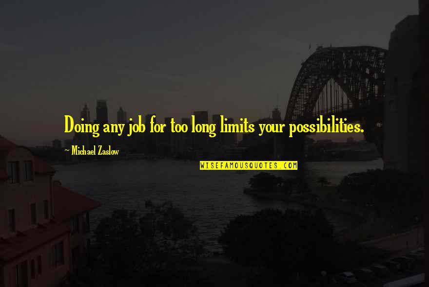 Im From Pittsburgh Quotes By Michael Zaslow: Doing any job for too long limits your Im From Pittsburgh Quotes By Michael Zaslow: Doing any job for too long limits your