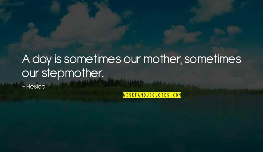 Im Full Of Awesomeness Quotes By Hesiod: A day is sometimes our mother, sometimes our