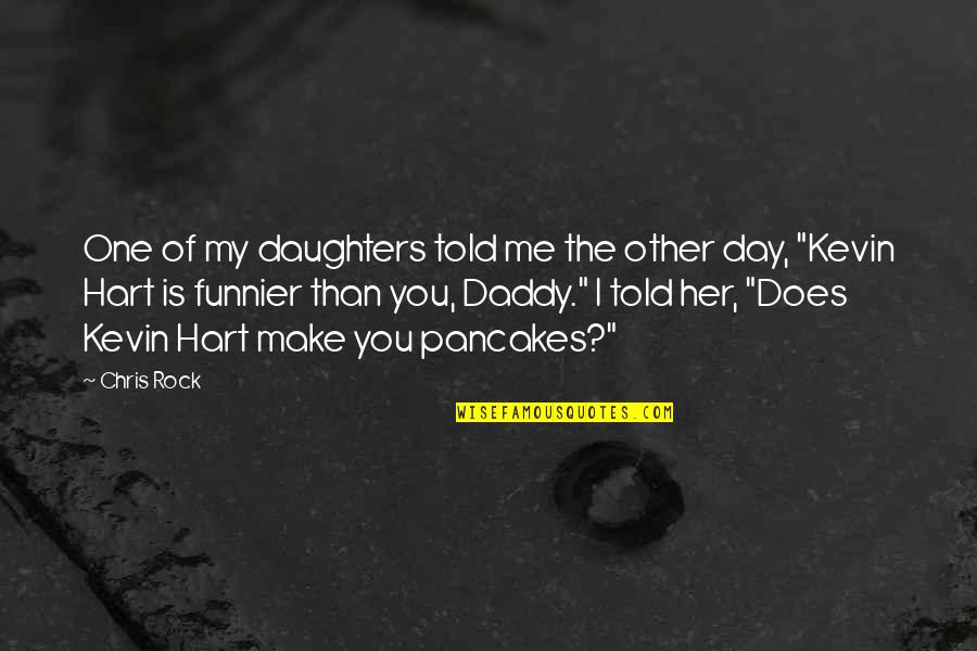 I'm Funnier Than You Quotes By Chris Rock: One of my daughters told me the other