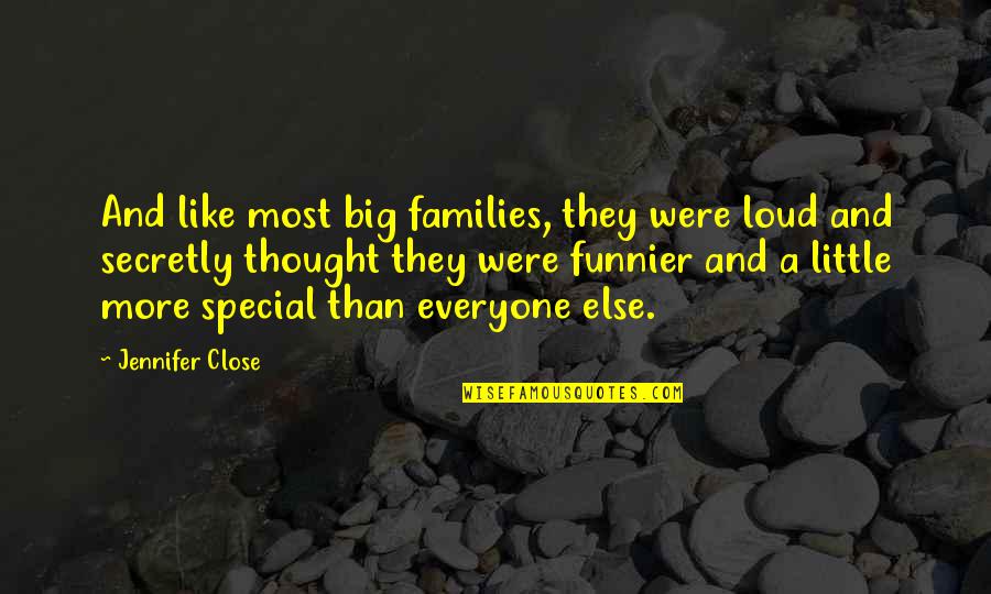 I'm Funnier Than You Quotes By Jennifer Close: And like most big families, they were loud