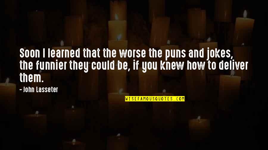 I'm Funnier Than You Quotes By John Lasseter: Soon I learned that the worse the puns