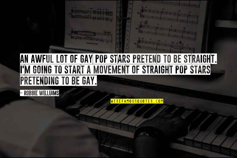 I'm Gay Quotes By Robbie Williams: An awful lot of gay pop stars pretend