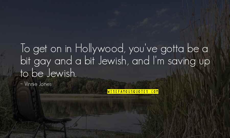 I'm Gay Quotes By Vinnie Jones: To get on in Hollywood, you've gotta be