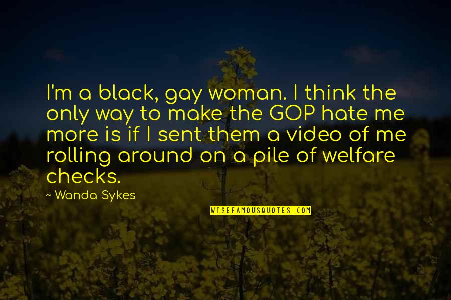 I'm Gay Quotes By Wanda Sykes: I'm a black, gay woman. I think the