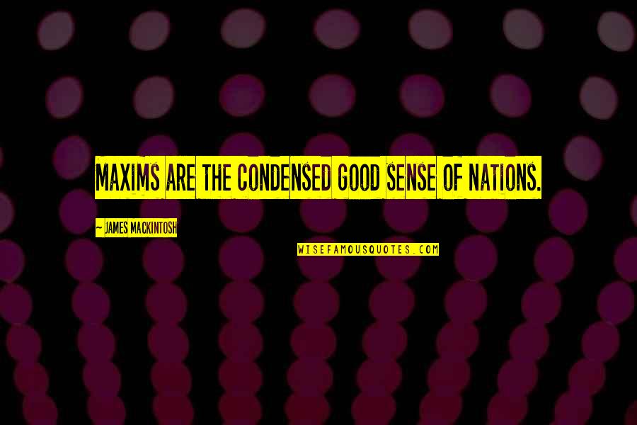 Im Genes De Navidad Quotes By James Mackintosh: Maxims are the condensed good sense of nations. Im Genes De Navidad Quotes By James Mackintosh: Maxims are the condensed good sense of nations.