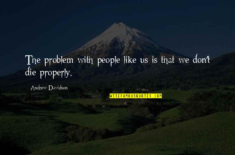 I'm Getting Baptized Quotes By Andrew Davidson: The problem with people like us is that