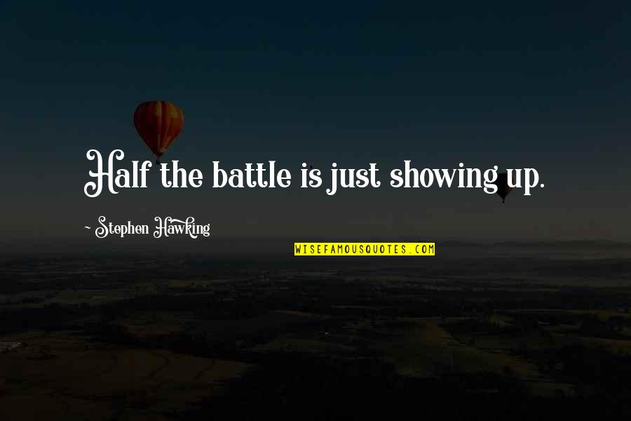 I'm Getting Baptized Quotes By Stephen Hawking: Half the battle is just showing up.