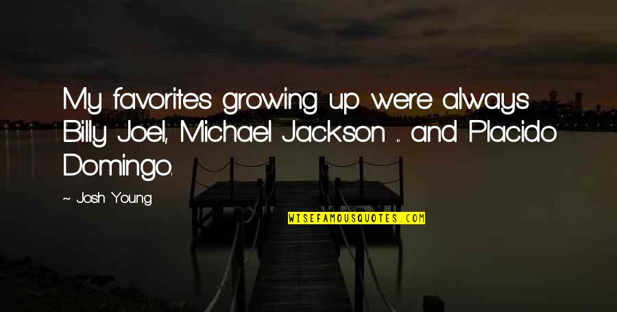 I'm Getting Bigger Quotes By Josh Young: My favorites growing up were always Billy Joel,