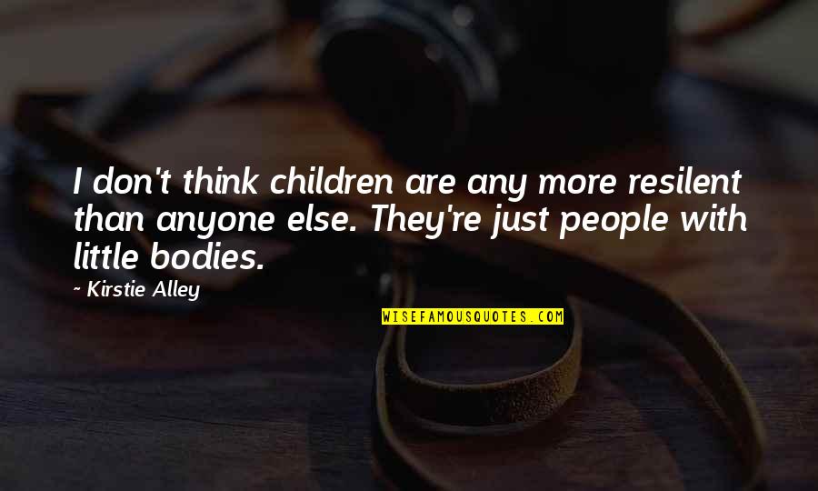 Im Getting Closer Quotes By Kirstie Alley: I don't think children are any more resilent